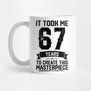 It Took Me 67 Years To Create This Masterpiece 67th Birthday Mug